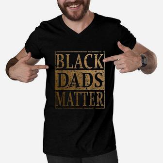 Black Dads Matter Fathers Day, dad birthday gifts Men V-Neck Tshirt - Seseable