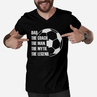 Dad The Coach The Man The Myth The Legend Soccer Dad Funny Men V-Neck Tshirt - Seseable