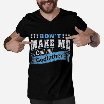 Dont Make Me Call My Godfather Funny Quote Men V-Neck Tshirt - Seseable