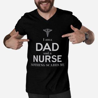 Fathers Day Gifts For Nurse Gifts I Am A Dad And A Nurse Nothing Scares Me Men V-Neck Tshirt - Seseable
