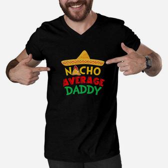 Funny Nacho Average Daddy Cinco De Mayo 2019 Shirt Men V-Neck Tshirt - Seseable