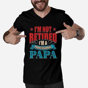 I Am Not Retired I Am A Professional Papa Men V-Neck Tshirt - Seseable