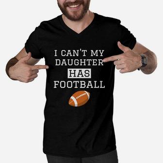 I Cant My Daughter Has Football Football Dad Mom Men V-Neck Tshirt - Seseable