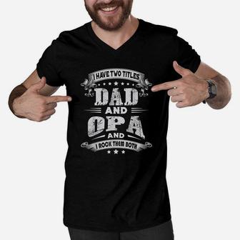 I Have Two Titles Dad And Opa Gifts Fathers Day Men V-Neck Tshirt - Seseable