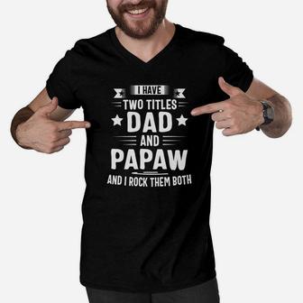 I Have Two Titles Dad And Papaw And I Rock Them Both Premium Men V-Neck Tshirt - Seseable