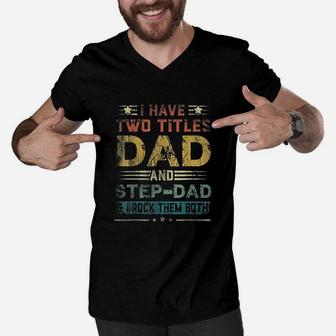 I Have Two Titles Dad And Stepdad Men V-Neck Tshirt - Seseable