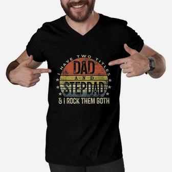 I Have Two Titles Dad And Stepdad Rock Them Both Men V-Neck Tshirt - Seseable