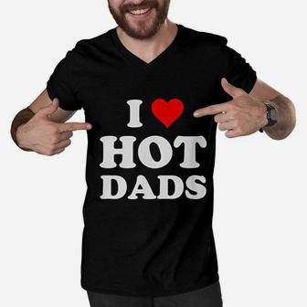 I Love Hot Dads Funny, best christmas gifts for dad Men V-Neck Tshirt - Seseable
