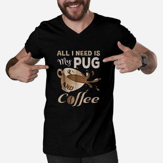 I Need My Pug And Coffee For Women Mom Dad Men V-Neck Tshirt - Seseable