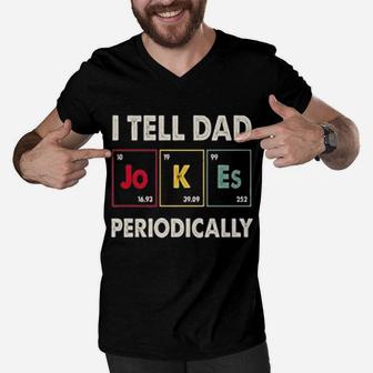I Tell Dad Jokes Periodically Happy Fathers Day Science Men V-Neck Tshirt - Seseable