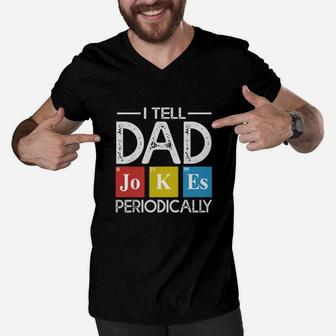 I Tell Dad Jokes Periodically Science Dad Father s Day Men V-Neck Tshirt - Seseable