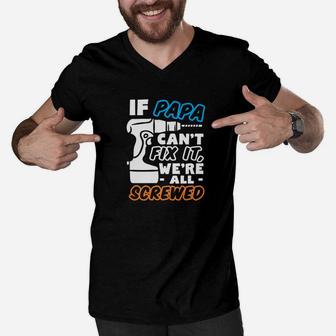 If Papa Cant Fix It We Are Screwed Fathers Day Gift Idea Men V-Neck Tshirt - Seseable