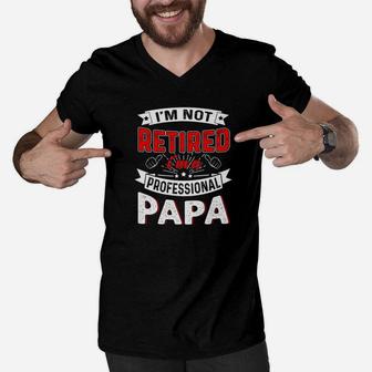 Im Not Retired A Professional Papa Gift Fathers Day Men V-Neck Tshirt - Seseable