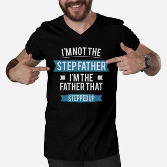 Im Not The Step Father. Im The Father That Stepped Up. Men V-Neck Tshirt - Seseable