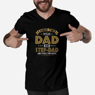 Mens I Have Two Titles Dad And Step Dad Fathers Day Gift Men V-Neck Tshirt - Seseable