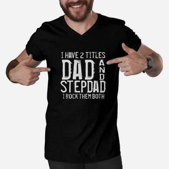 Mens I Have Two Titles Dad And Stepdad Fathers Day Daddy Gift Premium Men V-Neck Tshirt - Seseable