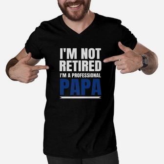 Mens Im Not Retired Im A Professional Papa Proud Grandpa Gift Premium Men V-Neck Tshirt