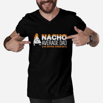 Mens Nacho Average Dad Extra Cheesey Fathers Day Gift Men V-Neck Tshirt - Seseable