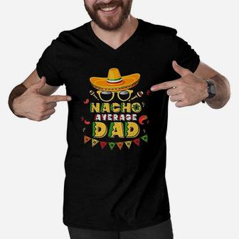 Nacho Average Dad Cinco De Mayo New Daddy To Be Men V-Neck Tshirt - Seseable