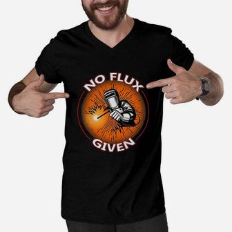 No Flux Given Funny Welder For Welding Dads Men V-Neck Tshirt - Seseable