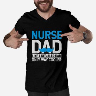 Nurse Dad Like A Regular Dad Only Cooler Nurses Father Gifts Men V-Neck Tshirt - Seseable