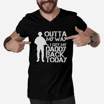 Outta My Way I Get My Daddy Back Today Shirt Military Dad Men V-Neck Tshirt - Seseable