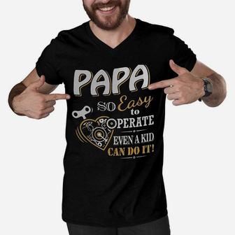 Papa So Easy To Operate Even A Kid Cann Do It Men V-Neck Tshirt - Seseable
