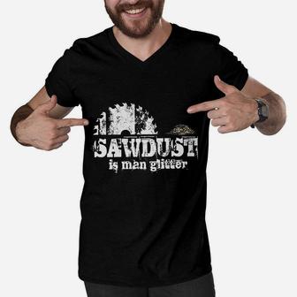 Sawdust Is Man Glitter Funny Fathers Day Idea For Dad Sarcastic Men V-Neck Tshirt - Seseable