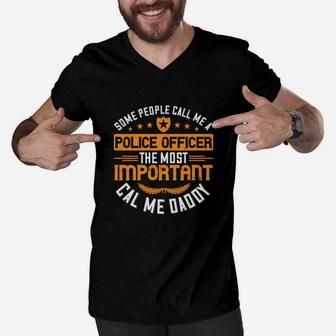 Some People Call Me A Police Officer The Most Important Cal Me Daddy Men V-Neck Tshirt - Seseable