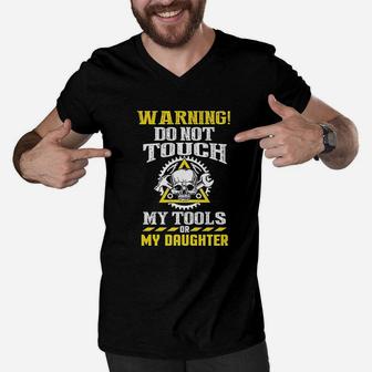 Warning Do Not Touch My Tools Or My Daughter Father Funny Men V-Neck Tshirt - Seseable