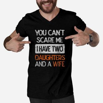 You Dont Scare Me I Have Two Daughters N Wife Father Dad Men V-Neck Tshirt - Seseable