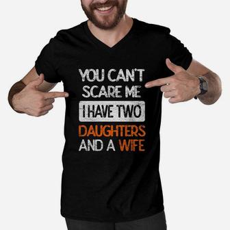 You Dont Scare Me I Have Two Daughters Wife Father Dad Men V-Neck Tshirt - Seseable