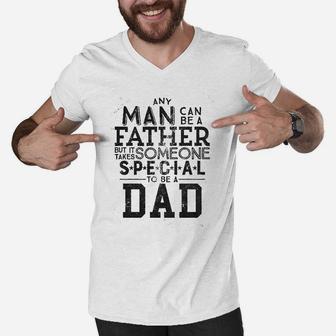 Any Man Can Be A Father But It Takes Someone Special To Be A Dad Men V-Neck Tshirt - Seseable