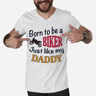 Born To Be A Biker Just Like My Daddy Motorcycle Men V-Neck Tshirt - Seseable