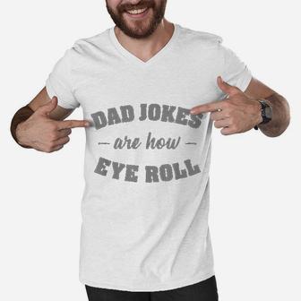 Dad Jokes Are How Eye Roll Punny Father Pun Gag Men V-Neck Tshirt - Seseable