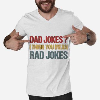 Dad Jokes I Think You Mean Rad Jokes Gift Fathers Day Men V-Neck Tshirt - Seseable