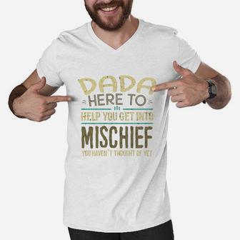 Dada Here To Help You Get Into Mischief You Have Not Thought Of Yet Funny Man Saying Men V-Neck Tshirt - Seseable