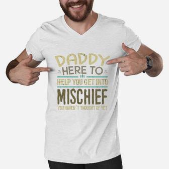 Daddy Here To Help You Get Into Mischief You Have Not Thought Of Yet Funny Man Saying Men V-Neck Tshirt - Seseable