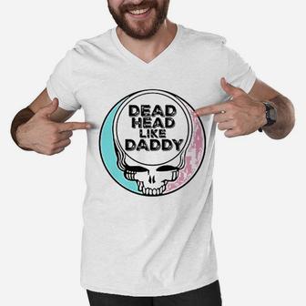 Dead Head Like Daddy, dad birthday gifts Men V-Neck Tshirt - Seseable