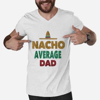 Funny Mexican Nacho Average Dad Fathers Day Gift Men V-Neck Tshirt - Seseable