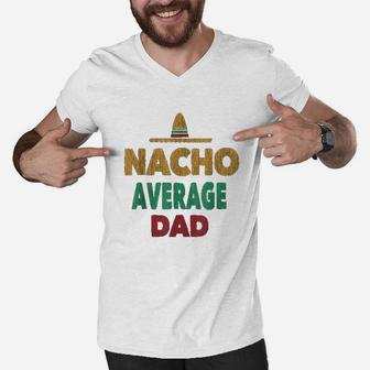 Funny Mexican Nacho Average Dad Fathers Day Gift Men V-Neck Tshirt - Seseable
