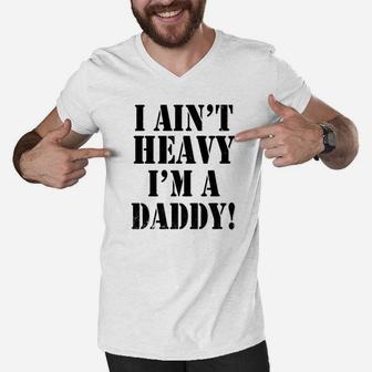 I Aint Heavy Im A Daddy, dad birthday gifts Men V-Neck Tshirt - Seseable