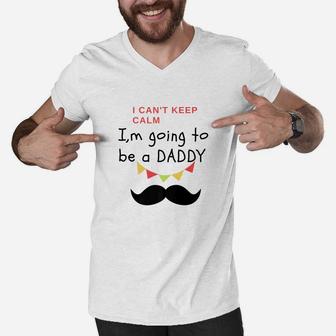 I Cant Keep Calm Im Going To Be A Daddy Fit Gift Men V-Neck Tshirt - Seseable