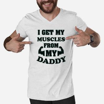 I Get My Muscles From Daddy Workout Gym Dad Fathers Day Men V-Neck Tshirt - Seseable