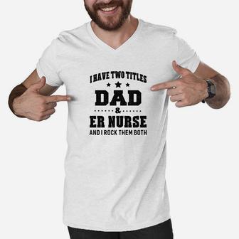 I Have Two Titles Dad Er Nurse Gifts Men V-Neck Tshirt - Seseable