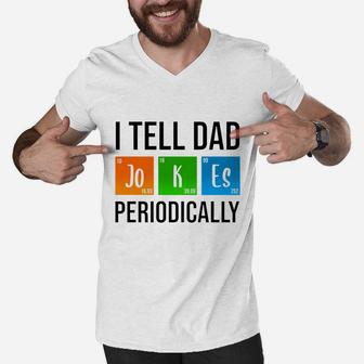 I Tell Dad Jokes Periodically Fathers Day Life Grads Periodic Table Husband Daddy Men V-Neck Tshirt - Seseable