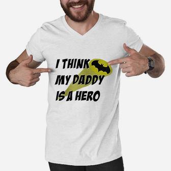 I Think My Daddy Is A Hero, dad birthday gifts Men V-Neck Tshirt - Seseable