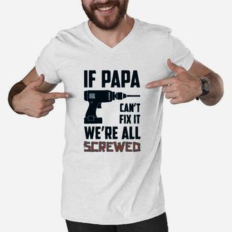 If Papa Cant Fix It We Are All Screwed Funny Men V-Neck Tshirt - Seseable
