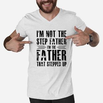 Im Not The Step Father Im The Father That Stepped Up I Love My Stepfather Men V-Neck Tshirt - Seseable