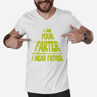 Mens Mens I Am Your Farter I Mean Father, Funny Dad Shirt Men V-Neck Tshirt - Seseable